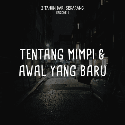 episode Tentang Mimpi & Awal Yang Baru | 2 Tahun Dari Sekarang Episode 1 artwork