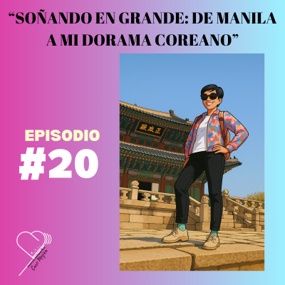 episode Soñando en Grande: De Manila a mi Dorama Coreano artwork