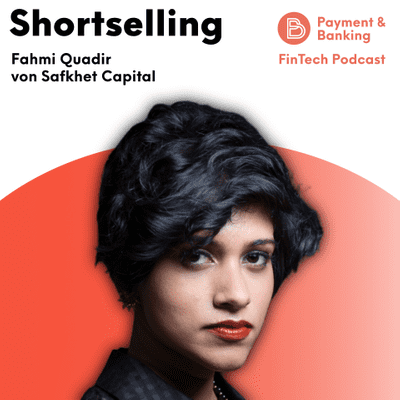 Payment & Banking Fintech Podcast - Shortselling-Königin Fahmi Quadir