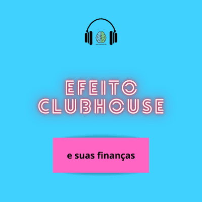 episode EFEITO CLUBHOUSE E SUAS FINANÇAS artwork