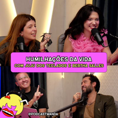 episode HUMILHAÇÕES DA VIDA com Juju dos Teclados e Bertha Salles - #648 artwork