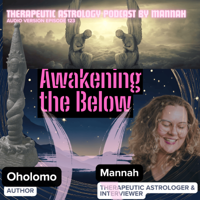episode #123 - Oholomo - AWAKENING THE BELOW- Navigating through Darkness and Spiritual Emergency artwork