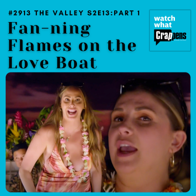 episode #2913 The Valley S2E13 Part One: Fan-ning Flames on the Love Boat artwork