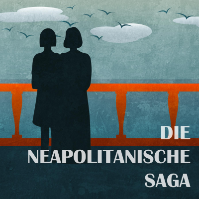 episode Podcast-Tipp: "Die neapolitanische Saga" - Hörspielserie nach Elena Ferrante artwork