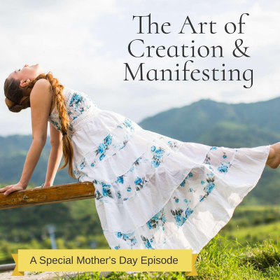 episode The Art of Creation & Manifesting - The Mother's Mantle artwork