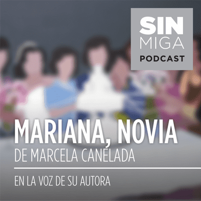 episode "MARIANA, NOVIA" de Marcela Canelada Lozzia, en la voz de su autora. artwork