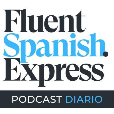 Fluent Spanish Express Podcast - podcast