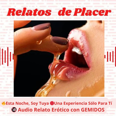 episode 🔥 Esta Noche, Soy Tuya 🔴 Una Experiencia Sólo Para Tí 🔞 Audio Relato Erótico con GEMIDOS artwork