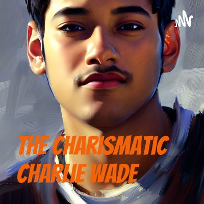 The Charismatic Charlie Wade