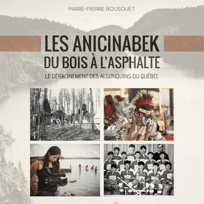 episode 340. Les Anicinabek : du bois à l’asphalte. Le déracinement des Algonquins du Québec, entrevue avec Marie-Pierre Bousquet artwork