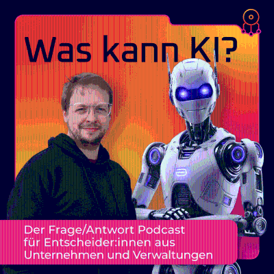 Was kann KI? – Der Frage/Antwort-Podcast für Entscheider:innen aus Unternehmen und Verwaltungen.