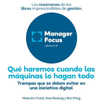 Qué haremos cuando las máquinas lo hagan todo (Resumen)