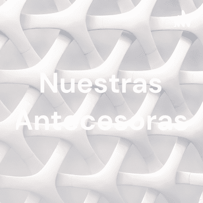 Nuestras Antecesoras