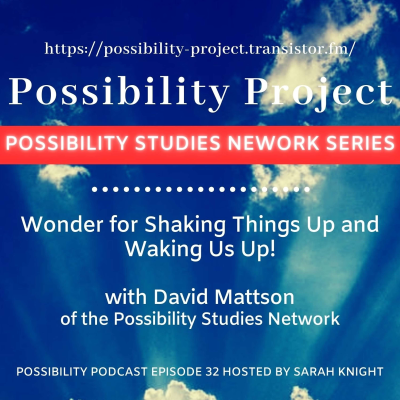 episode Wonder for Shaking Things Up and Waking Us Up! Episode 32 (Possibility Studies Network Series) artwork
