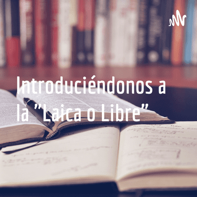 Introduciéndonos a la "Laica o Libre"