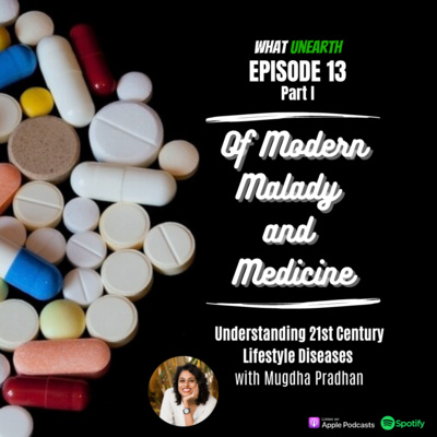 episode EP13: Of Modern Malady and Medicine |Part I| - Understanding 21st Century Lifestyle Diseases with Mugdha Pradhan artwork