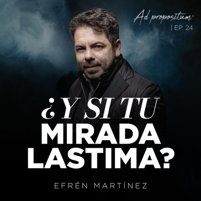 episode Las miradas que sacan lo peor de nosotros- Efrén Martínez | ADpropositum T2 artwork