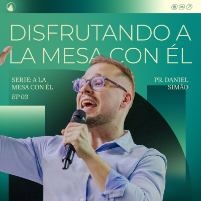 episode SERIE A LA MESA CON ÉL: Parte 3 - DISFRUTANDO A LA MESA CON ÉL // Pr. Daniel Simão artwork