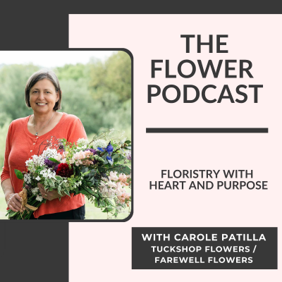 episode Floristry with Heart and Purpose: Carole Patilla of Tuckshop Flowers and The Farewell Flowers Directory artwork