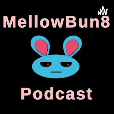 MellowBun8 Podcast