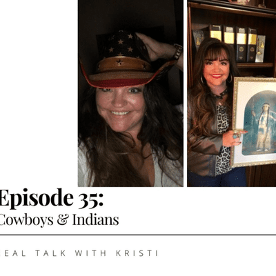episode Real Talk With Kristi - Episode 35 - Cowboys & Indians artwork