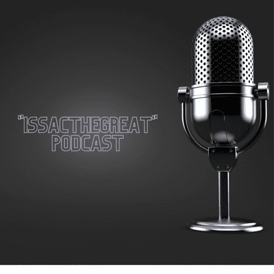 "IssacTheGreat" Podcast