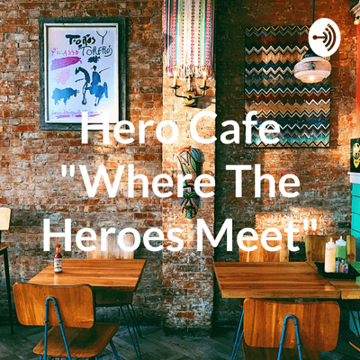 Hero Cafe "Where The Heroes Meet"