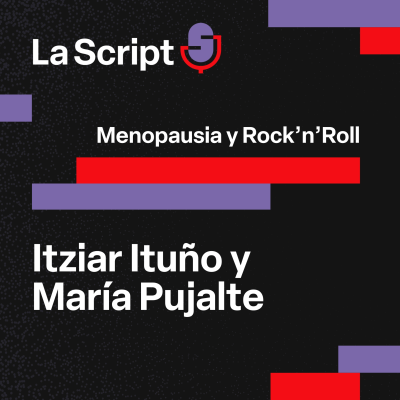 episode La Script | Menopausia y Rock’n’Roll | Itziar Ituño y María Pujalte artwork