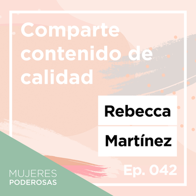 episode Ep. 042 Comparte contenido de calidad con Rebecca Martínez artwork