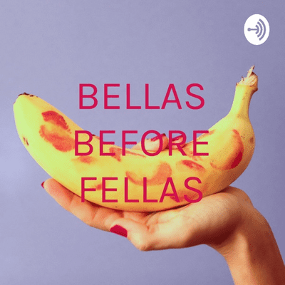 BELLAS BEFORE FELLAS