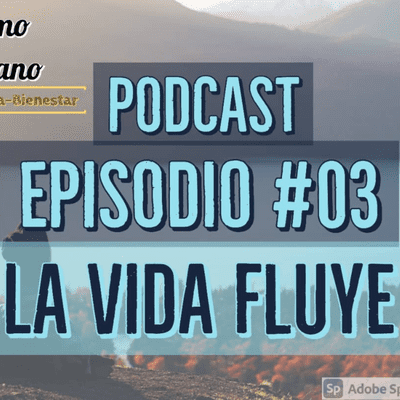 episode Episodio 03- La Vida Fluye- Invitada Patricia Martinez I parte artwork