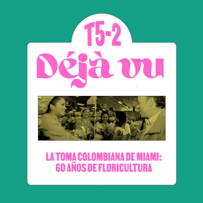 episode La toma colombiana de Miami: 60 años de floricultura - Déjà Vu artwork