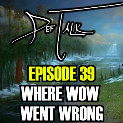 episode DefTalk Episode #39: Where WoW Went Wrong ft. Defcamp, Melderon, Megamanx4, and Blazzinbob artwork