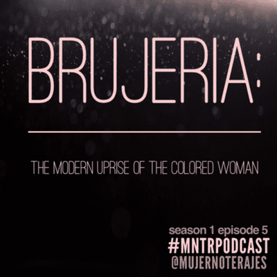 episode MNTR 005. | "Brujeria: The Modern Uprise of the Colored Woman" artwork