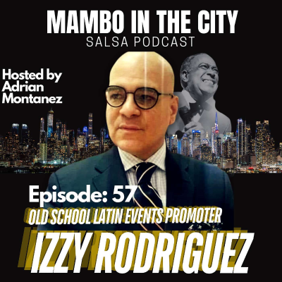 episode Episode 57: Latin Events Promoter Izzy Rodriguez remembers his years with the Eddie Torres Dance Company,Booking Salsa Icon Cheo Feliciano and the upcoming salsa event, El Baile de Los Salseros March 1st in New York City! artwork
