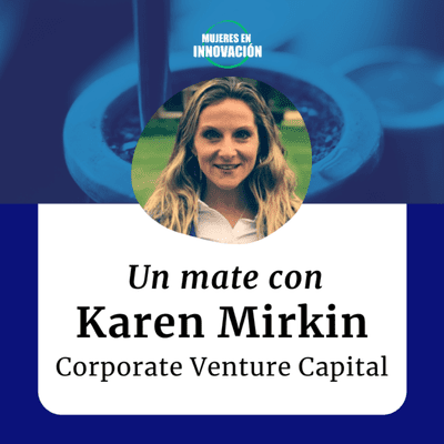 episode Un mate con Karen Mirkin - Corporate Venture Capital e Innovación artwork