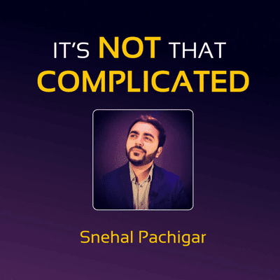 It's Not That Complicated with Snehal Pachigar