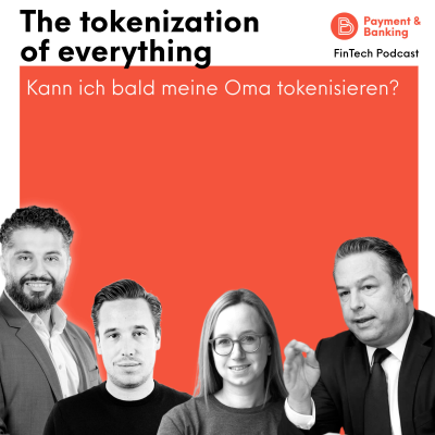Payment & Banking Fintech Podcast - The Tokenization of everything: Kann ich bald meine Oma tokenisieren?