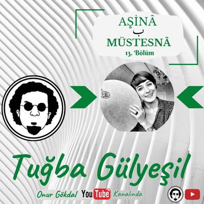 episode 13 BÖLÜM MÜSTESNA TUĞBA GÜLYEŞİL ب AŞİNÂ MUHABBET, İYİLİK, GÜZELLİK, TÜRKÜLER, SAZ, EZELDEN artwork