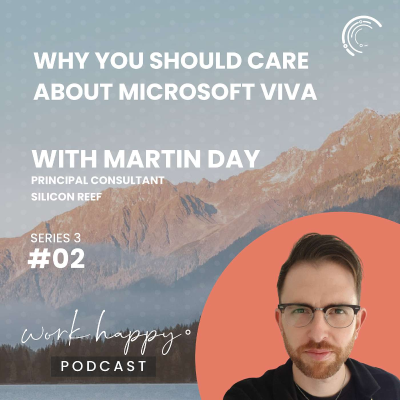episode Why You Should Care About Microsoft Viva with Martin Day, Principal Consultant at Silicon Reef #S3E2 artwork
