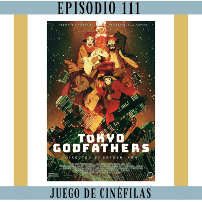 episode 111. Tokyo Godfathers: Lloramos en vivo. Satoshi gracias por todo artwork