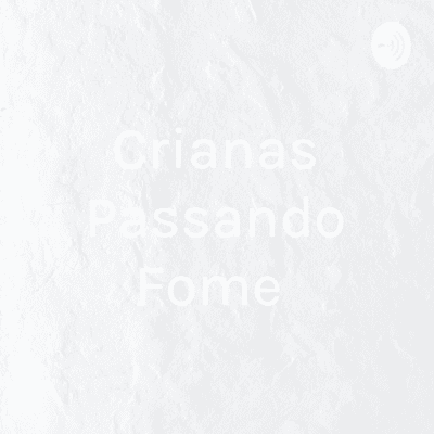 Crianças Passando Fome