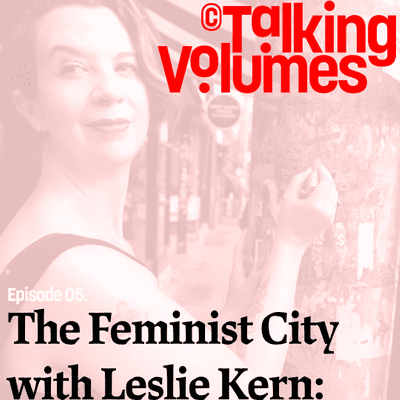 episode The Feminist City with Leslie Kern: Challenging the Culture of Design. artwork