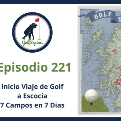 episode Ep 221 Inicio Viaje Golf a Escocia 7 campos en 7 días artwork