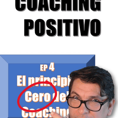 episode El Principio Cero del Coaching - ep 004 artwork