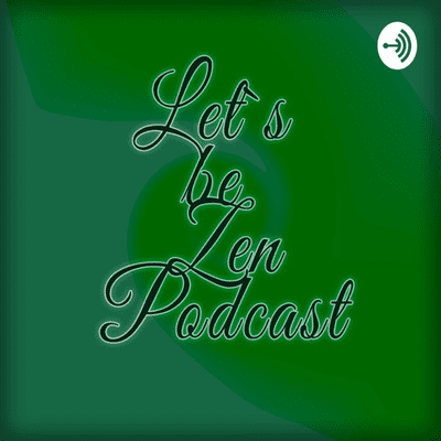 Lets be Zen Podcast