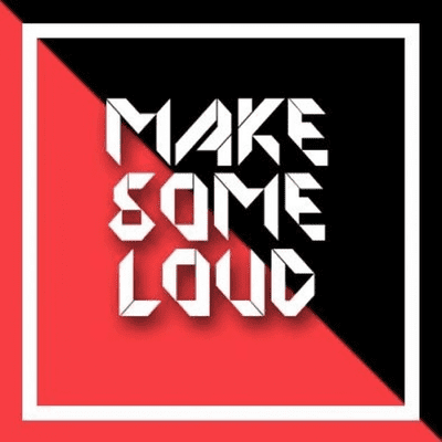 Make Some Loud