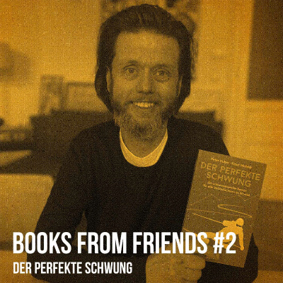 Der perfekte Schwung (Peter Huber/Klaus Molidor): Books from Friends #2 auf dem Weg zum eigenen Buch