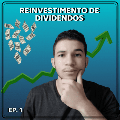 episode #1 - Vale a pena Reinvestir os dividendos? Entenda a sua importância e o Efeito de Reinvestir os Dividendos artwork