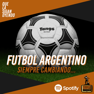 episode Fútbol Argentino. Vos siempre cambiando, ya no cambiás más... artwork